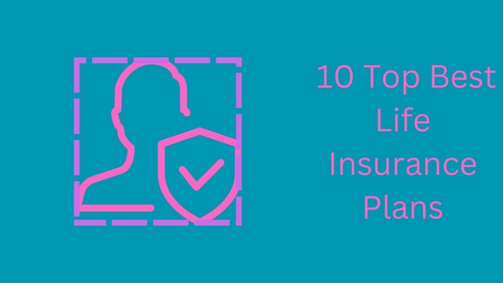 10 Top Best Life Insurance Plans