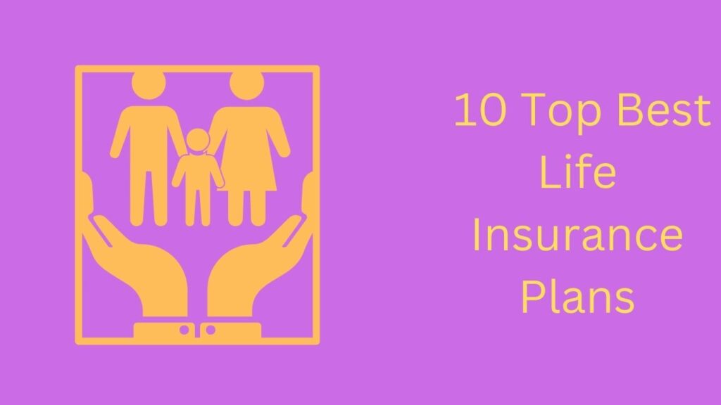 10 Top Best Life Insurance Plans