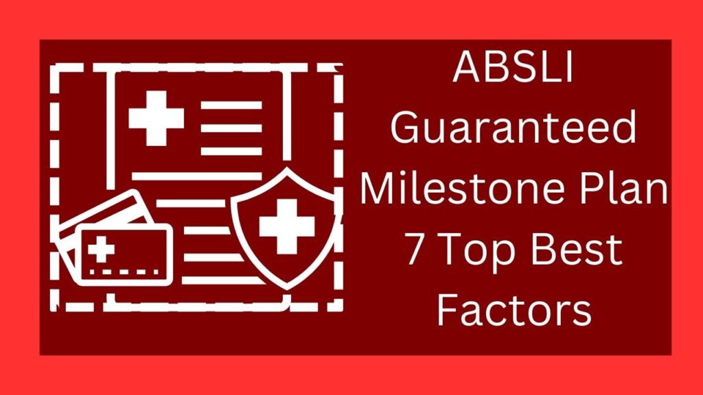 ABSLI Guaranteed Milestone Plan 7 Top Best Factors