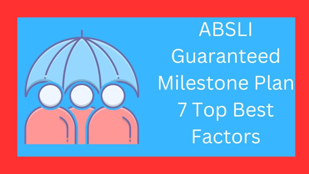 ABSLI Guaranteed Milestone Plan 7 Top Best Factors
