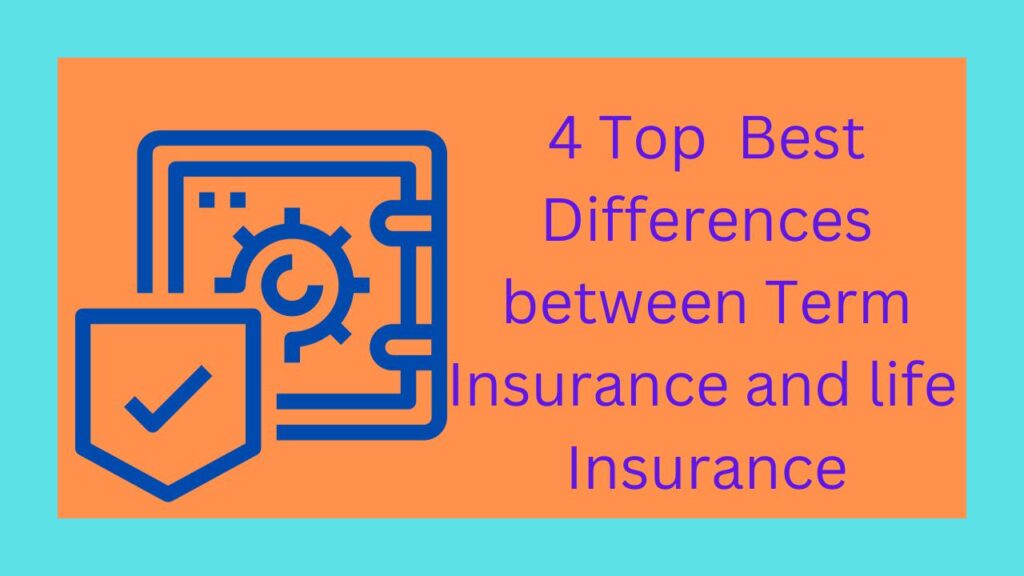 4 Top Best Differences between Term Insurance and life Insurance