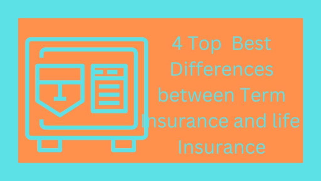 4 Top Best Differences between Term Insurance and life Insurance