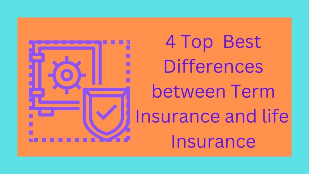 4 Top Best Differences between Term Insurance and life Insurance