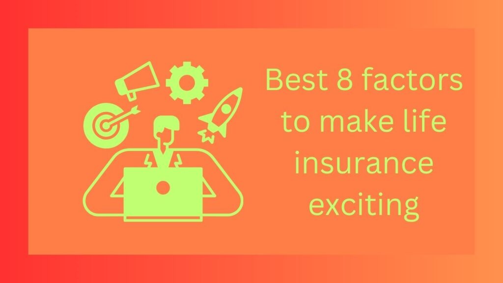 Best 8 factors to make life insurance exciting