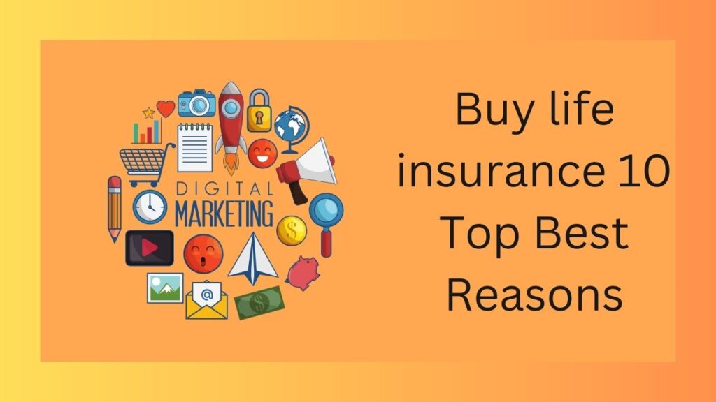 Buy life insurance 10 Top Best Reasons