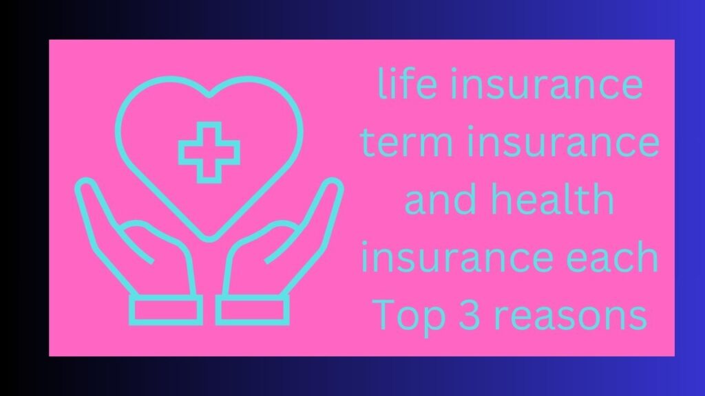 life insurance term insurance and health insurance each Top 3 reasons