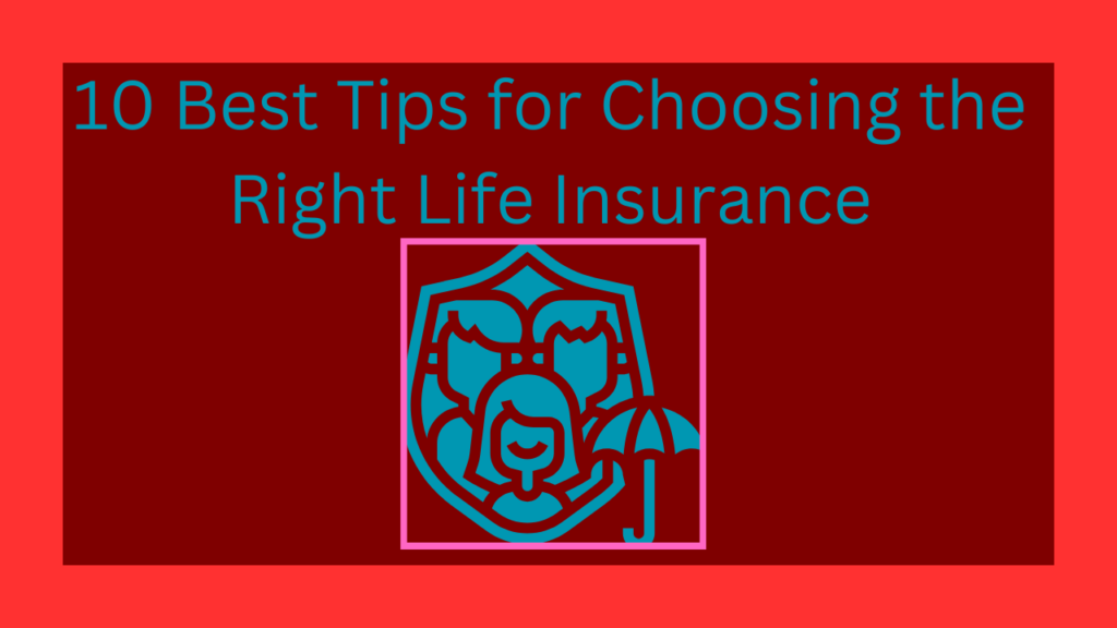 10 Best Tips For Choosing Right Life Insurance