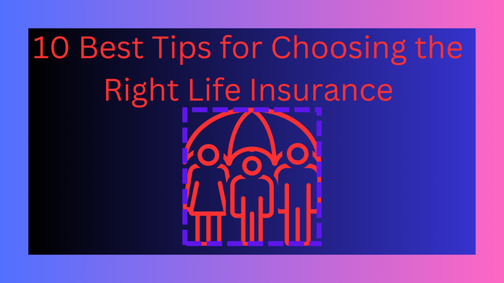 10 Best Tips For Choosing Right Life Insurance