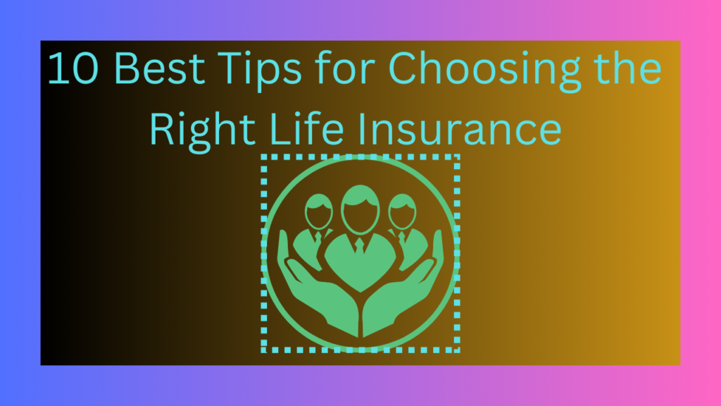 10 Best Tips For Choosing Right Life Insurance