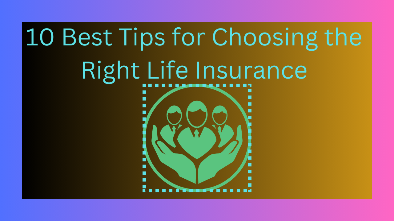 10 Best Tips For Choosing The Right Life Insurance 10 best tips for choosing the right life insurance