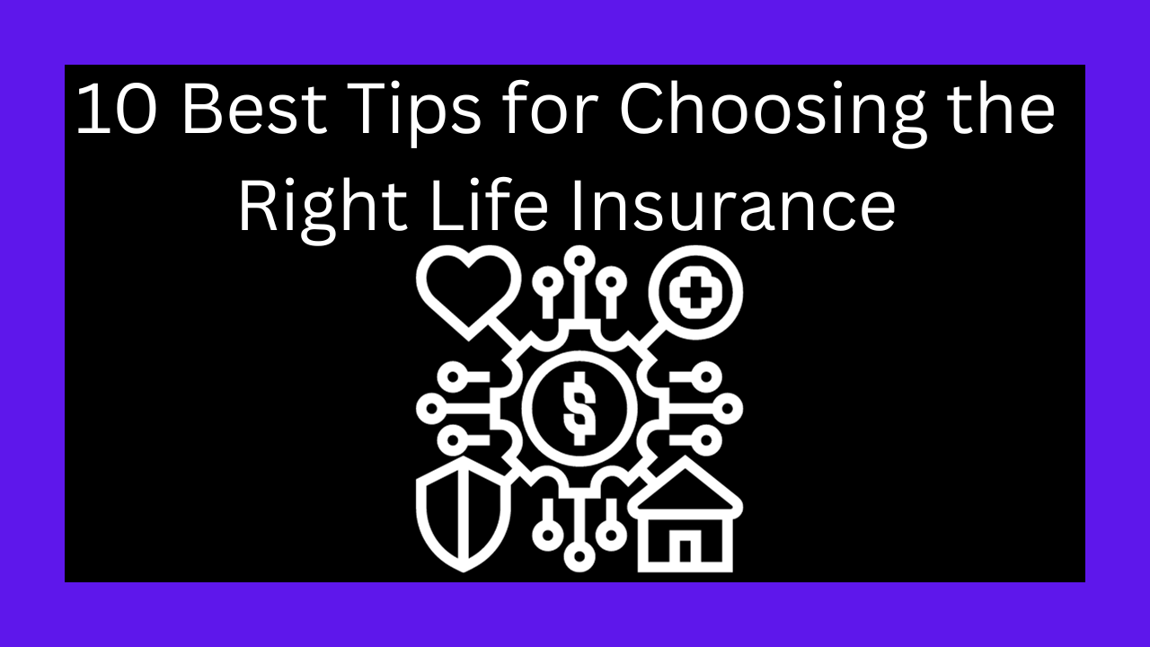 10 Best Tips For Choosing The Right Life Insurance 10 best tips for choosing the right life insurance