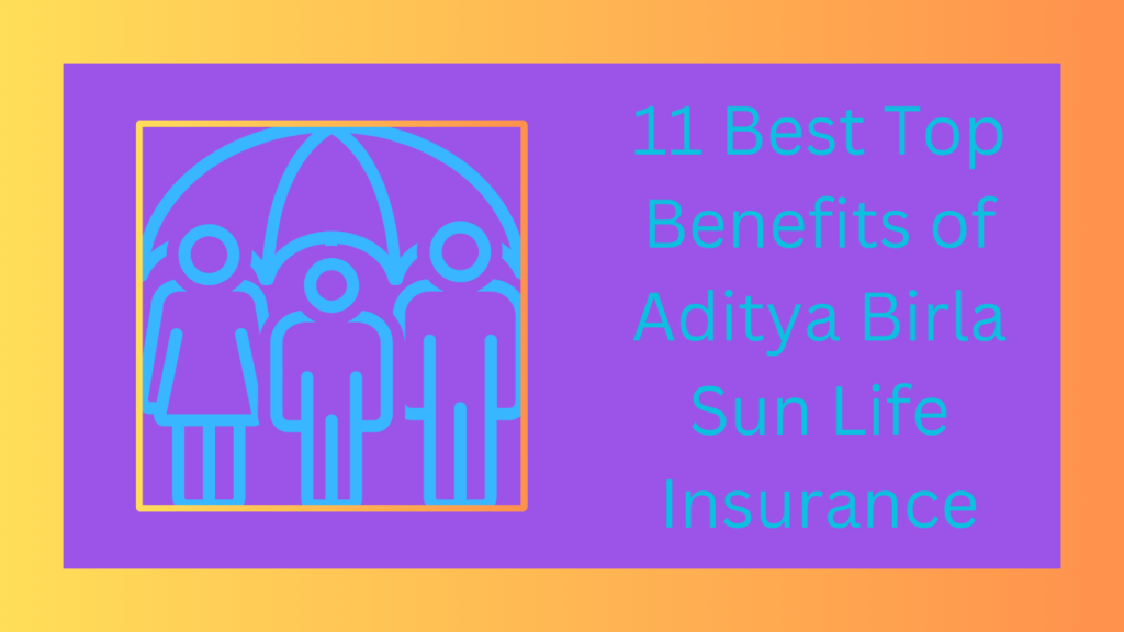 11-Best-Top-Benefits-of-Aditya-Birla-Sun-Life-Insurance