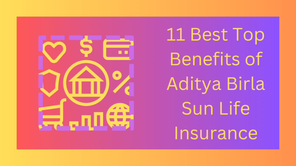 11-Best-Top-Benefits-of-Aditya-Birla-Sun-Life-Insurance