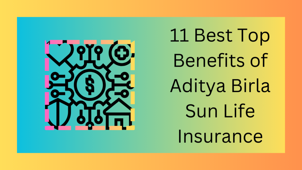 11-Best-Top-Benefits-of-Aditya-Birla-Sun-Life-Insurance