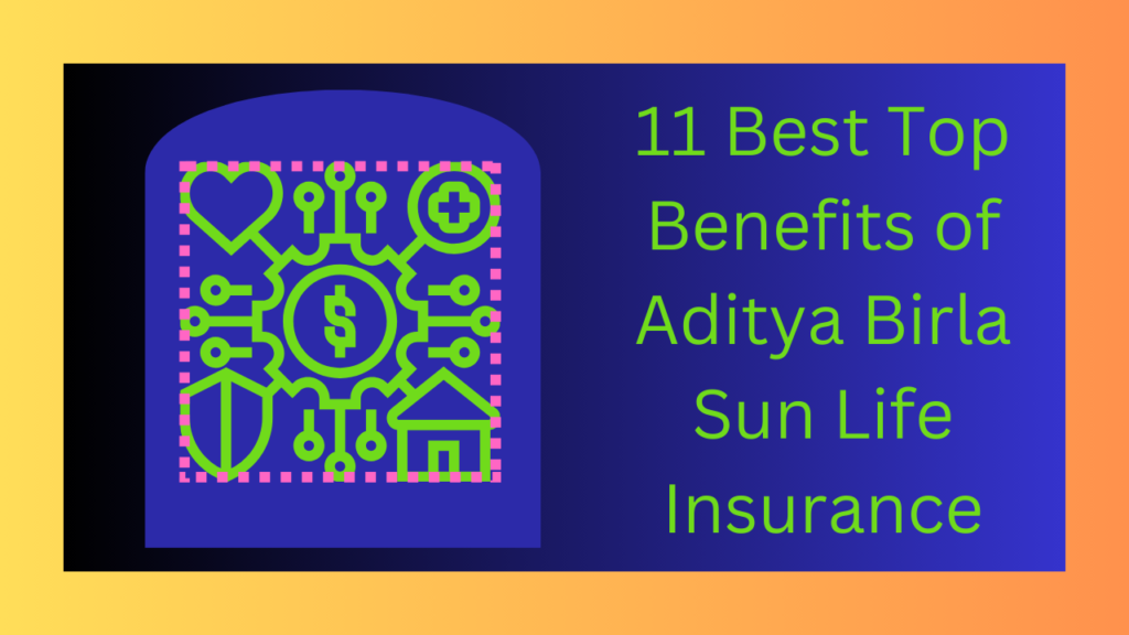 11-Best-Top-Benefits-of-Aditya-Birla-Sun-Life-Insurance