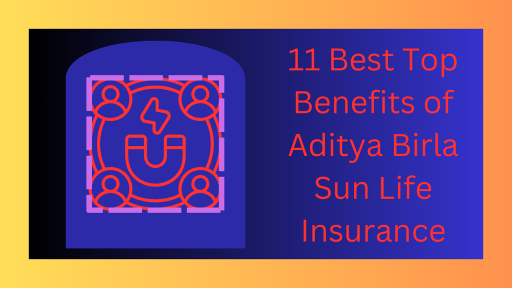 11-Best-Top-Benefits-of-Aditya-Birla-Sun-Life-Insurance