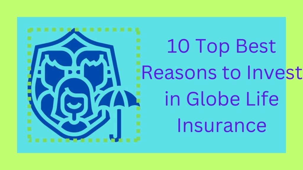 10 Top Best Reasons to Invest in Globe Life Insurance