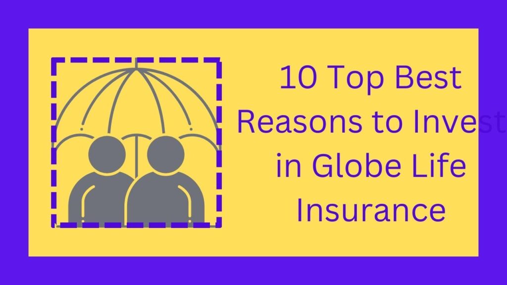 10 Top Best Reasons to Invest in Globe Life Insurance