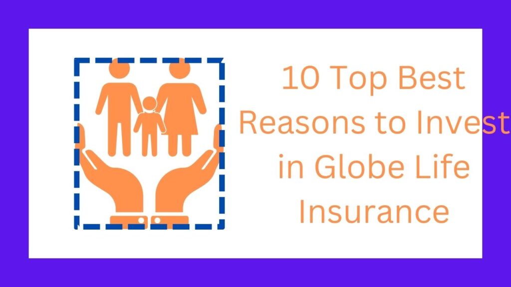 10 Top Best Reasons to Invest in Globe Life Insurance