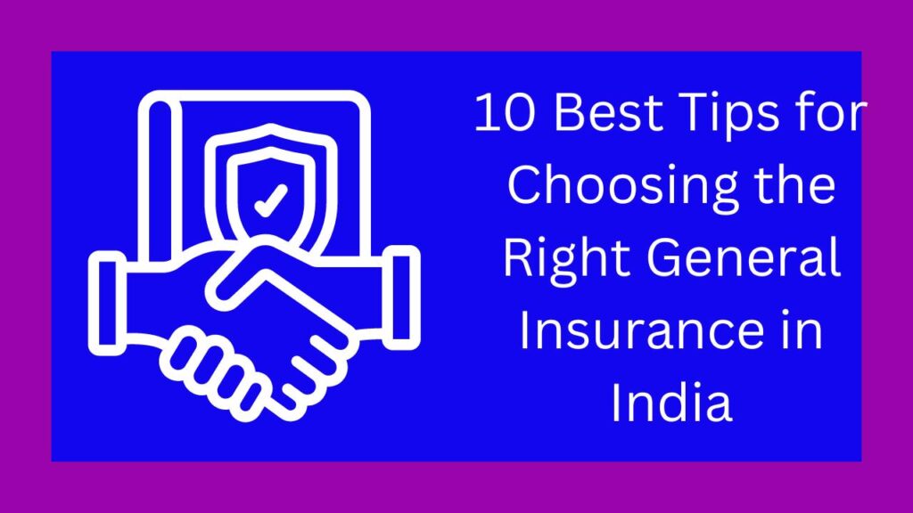 10 Top Best Tips for Choosing the Right General Insurance in India