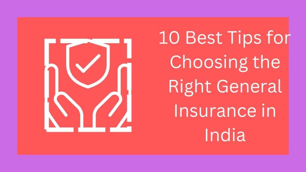 10 Top Best Tips for Choosing the Right General Insurance in India