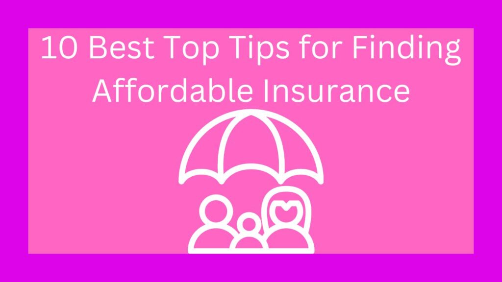 10 Best Top Tips for Finding Affordable Insurance