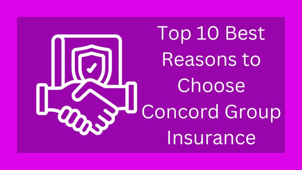 Top 10 Best Reasons to Choose Concord Group Insurance