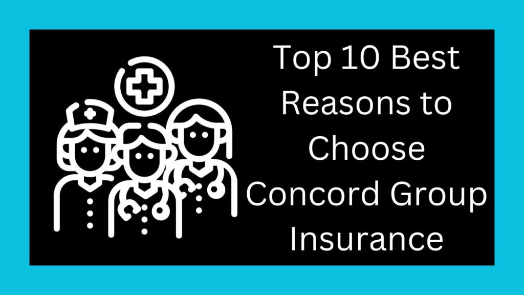 Top 10 Best Reasons to Choose Concord Group Insurance