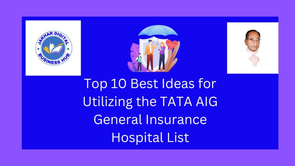 Top 10 Best Ideas for Utilizing the TATA AIG General Insurance Hospital List