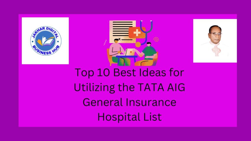 Top 10 Best Ideas for Utilizing the TATA AIG General Insurance Hospital List