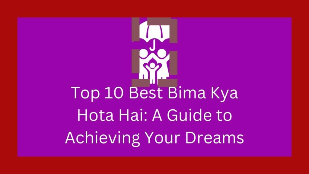 Top 10 Best Bima Kya Hota Hai: A Guide to Achieving Your Dreams