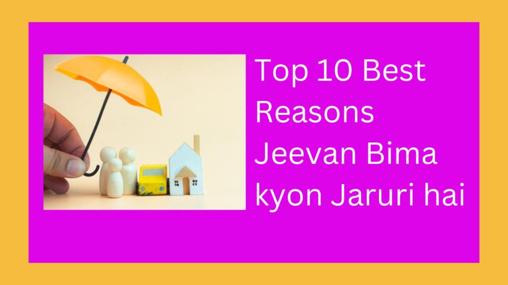 Top 10 Best Reasons Jeevan Bima kyon Jaruri hai