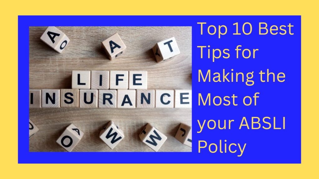 Top 10 Best Tips for Making the Most of your ABSLI Policy