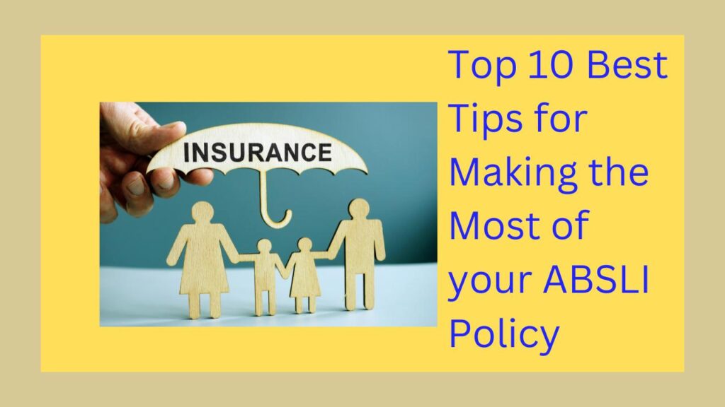 Top 10 Best Tips for Making the Most of your ABSLI Policy