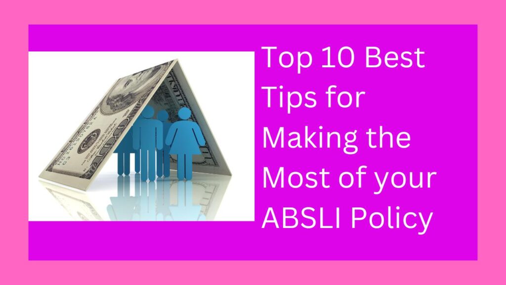 Top 10 Best Tips for Making the Most of your ABSLI Policy