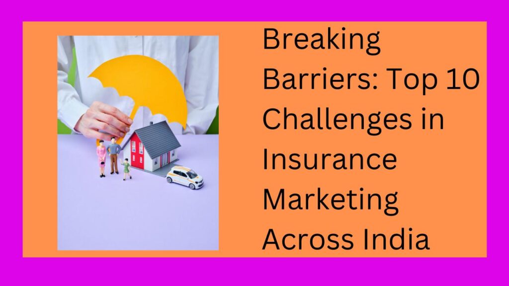 Top 10 Challenges in Insurance Marketing Across India