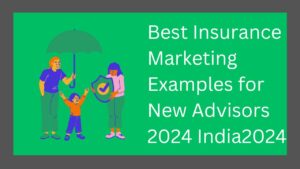 Best Insurance Marketing Examples for New Advisors 2024 India2024