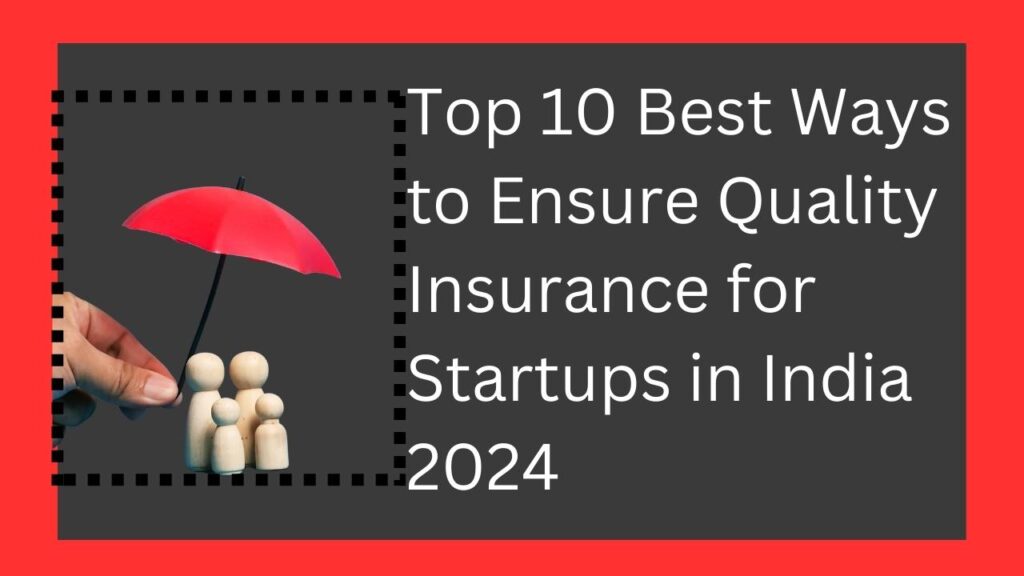 Top 10 Best Ways to Ensure Quality Insurance for Startups in India 2024