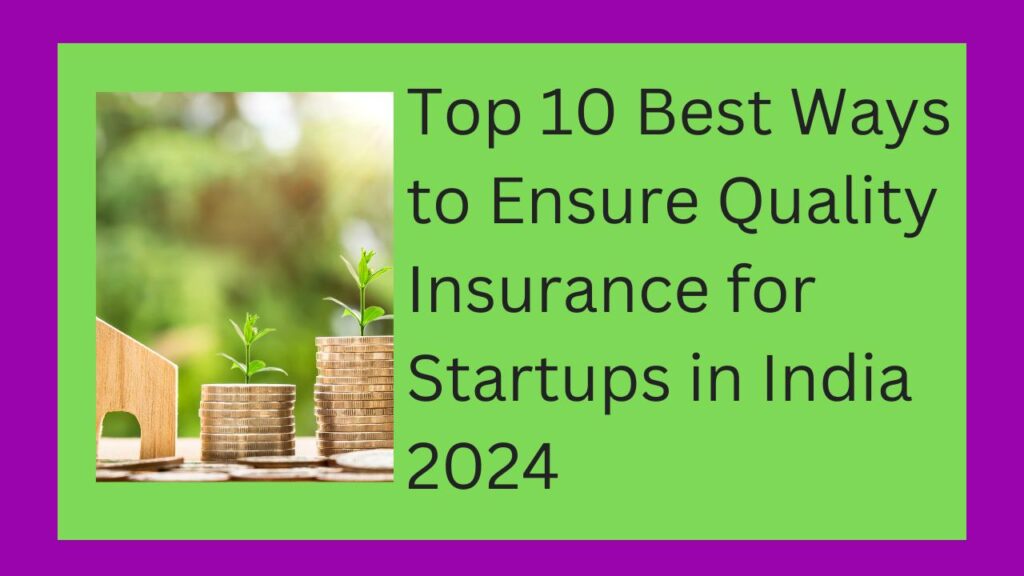 Top 10 Best Ways to Ensure Quality Insurance for Startups in India 2024