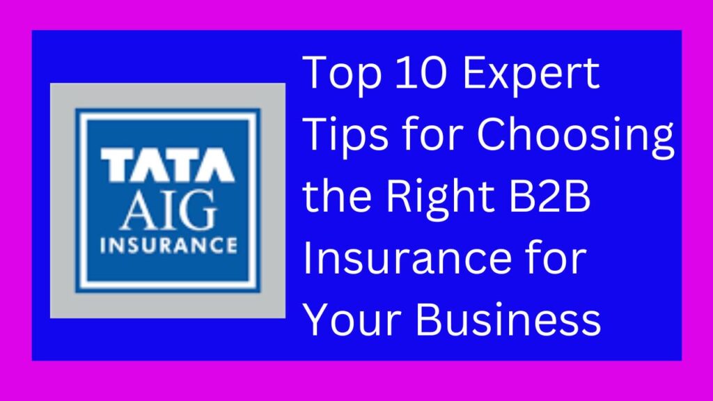 Top 10 Expert Tips for Choosing the Right B2B Insurance for Your Business