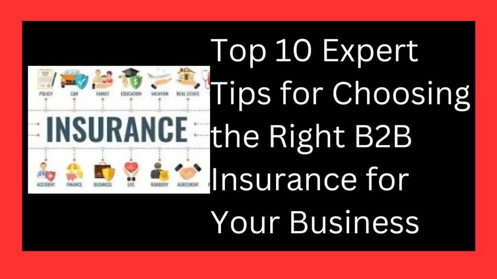 Top 10 Expert Tips for Choosing the Right B2B Insurance for Your Business