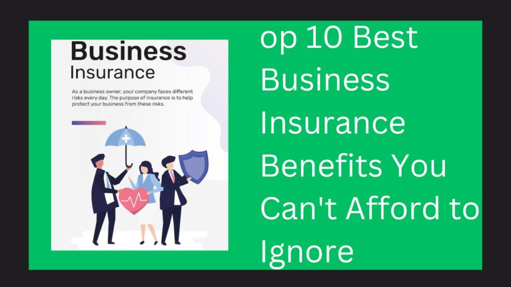 Top 10 Best Business Insurance Benefits You Can't Afford to Ignore