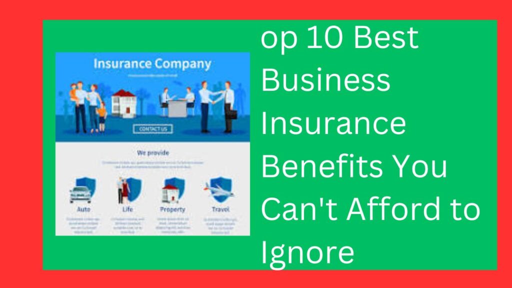 Top 10 Best Business Insurance Benefits You Can't Afford to Ignore